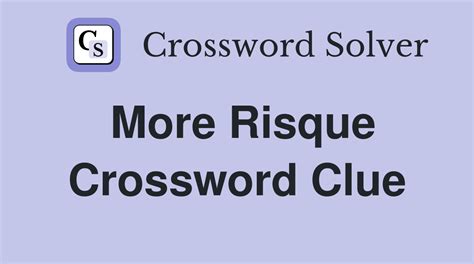 more risque crossword clue